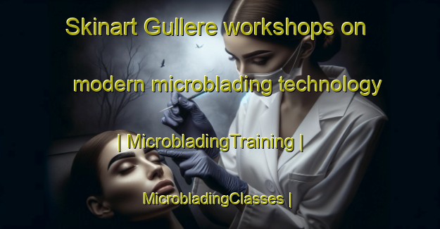 Skinart Gullere workshops on modern microblading technology | MicrobladingTraining | MicrobladingClasses | SkinartTraining-Venezuela